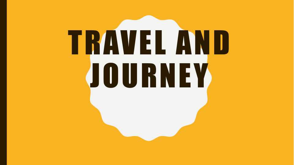 TRAVEL AND JOURNEY