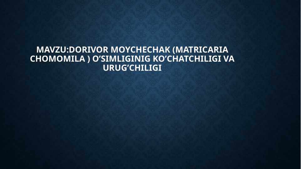 DORIVOR MOYCHECHAK  O’SIMLIGINIG KO’CHATCHILIGI VA URUG’CHILIGI