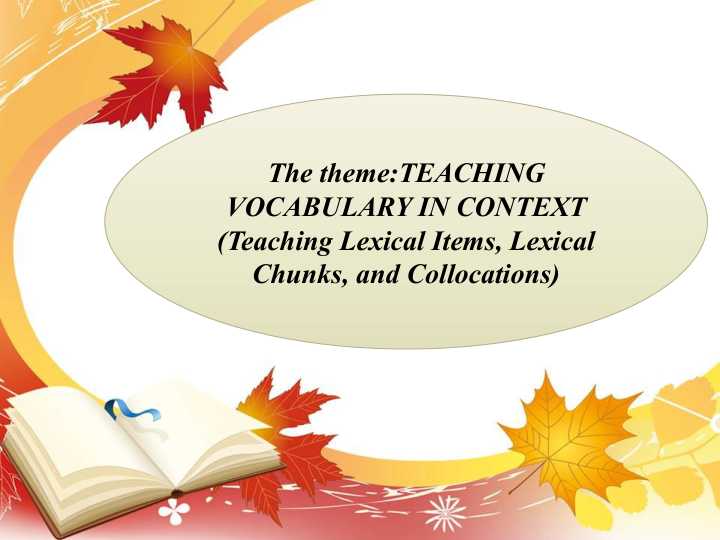 TEACHING VOCABULARY IN CONTEXT (Teaching Lexical Items, Lexical Chunks, and Collocations)