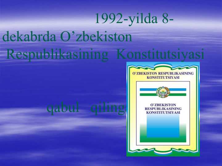 1992-yilda 8-dekabrda O’zbekiston  Respublikasining  Konstitutsiyasi                                                                                                qabul   qilingan  kun