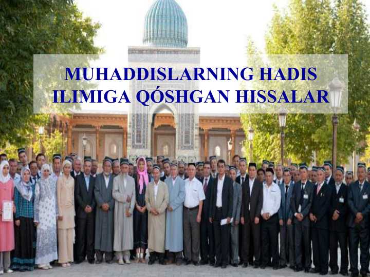 MUHADDISLARNING HADIS ILIMIGA QÓSHGAN HISSALARI.