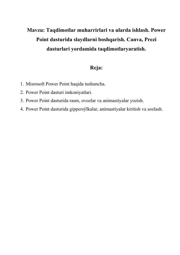Taqdimotlar muharrirlari va ularda ishlash. Power Point dasturida slaydlarni boshqarish. Canva, Prezi dasturlari yordamida taqdimotlaryaratish.