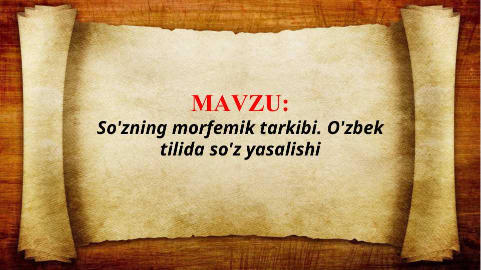 So'zning morfemik tarkibi. O'zbek tilida so'z yasalishi (TAQDIMOT)