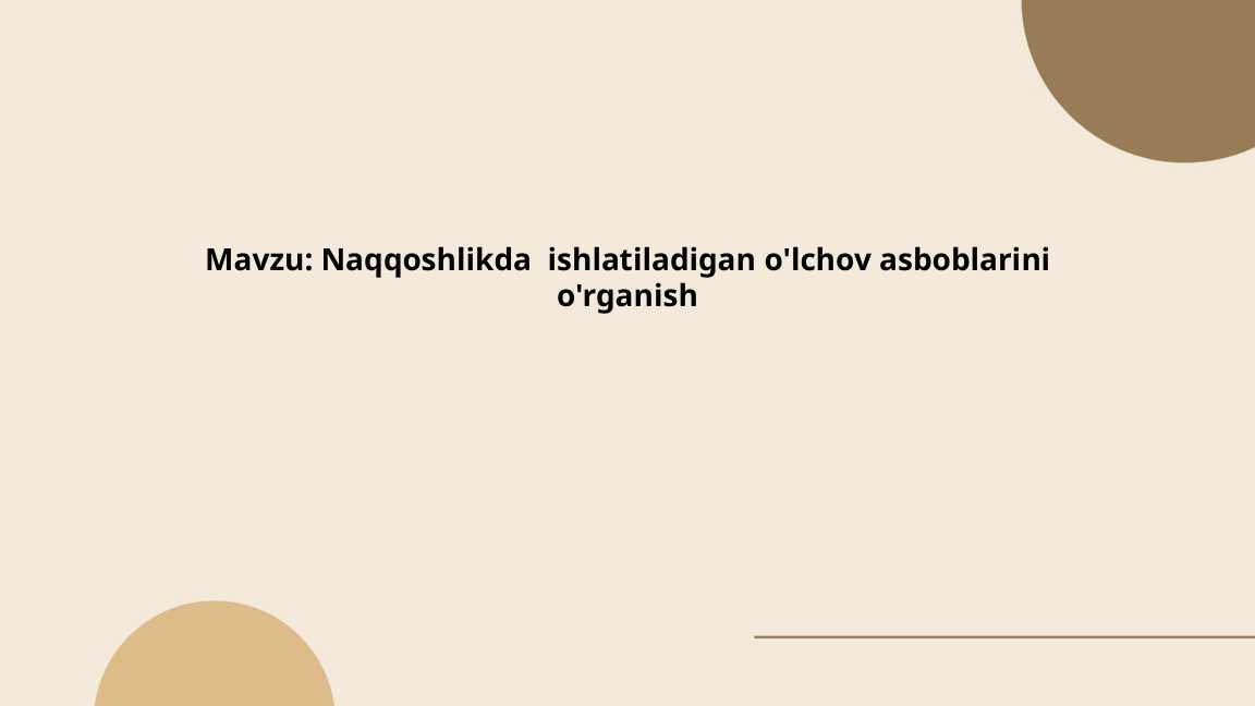 Naqqoshlikda  ishlatiladigan o'lchov asboblarini o'rganish
