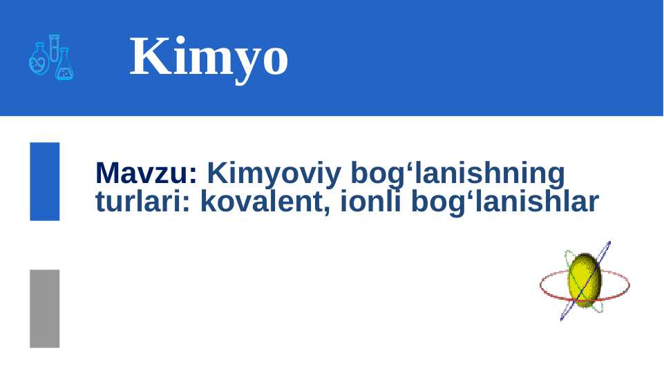 Kimyoviy bog‘lanishning turlari: kovalent, ionli bog‘lanishlar