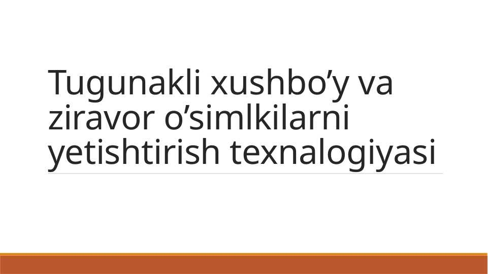 Tugunakli xushbo’y va ziravor o’simlkilarni yetishtirish texnalogiyasi