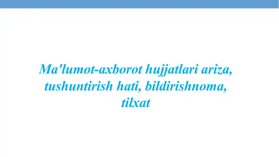 Ma'lumot-axborot hujjatlari ariza, tushuntirish hati, bildirishnoma, tilxat Tavsifnoma