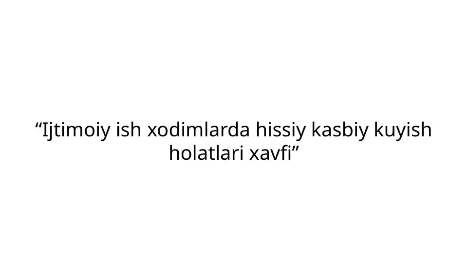Ijtimoiy ish xodimlarda hissiy kasbiy kuyish holatlari xavfi