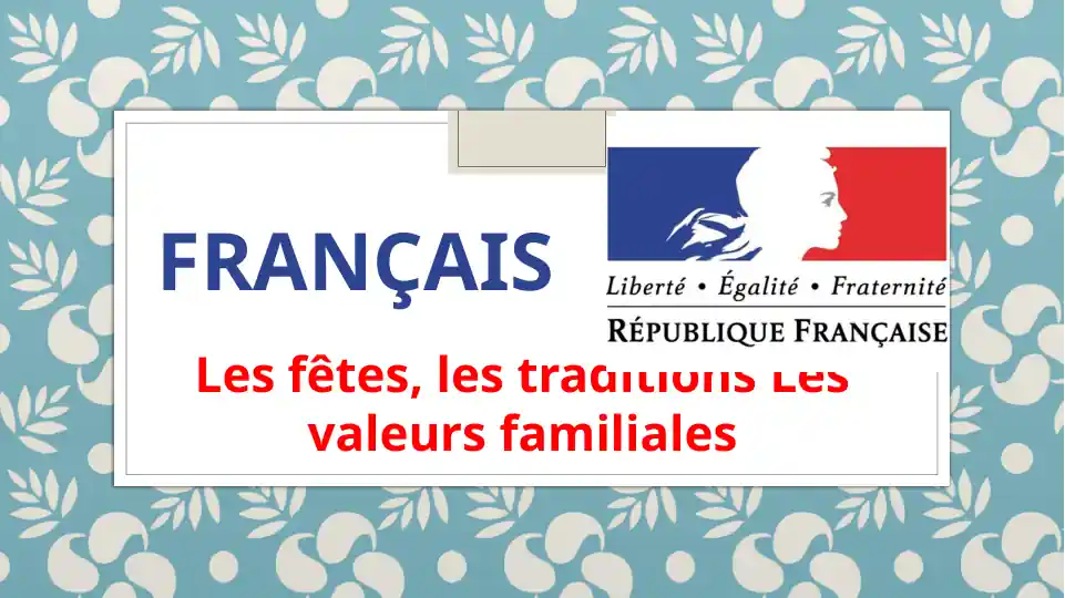 Les fêtes, les traditions Les valeurs familiales