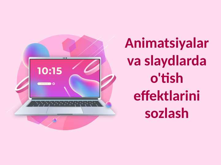 Animatsiyalar va slaydlarda o'tish effektlarini sozlash
