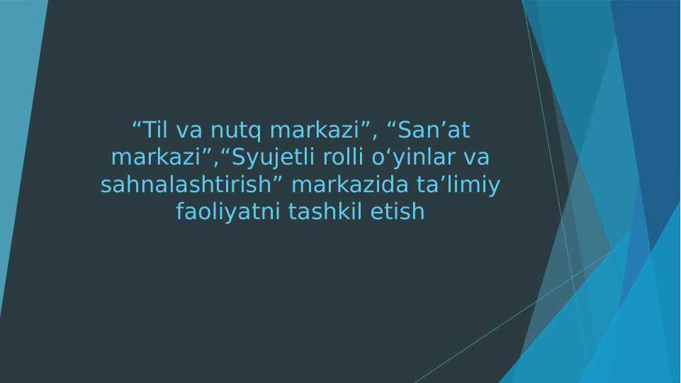 “Til va nutq markazi”, “San’at markazi”,“Syujetli rolli o‘yinlar va sahnalashtirish” markazida ta’limiy faoliyatni tashkil etish