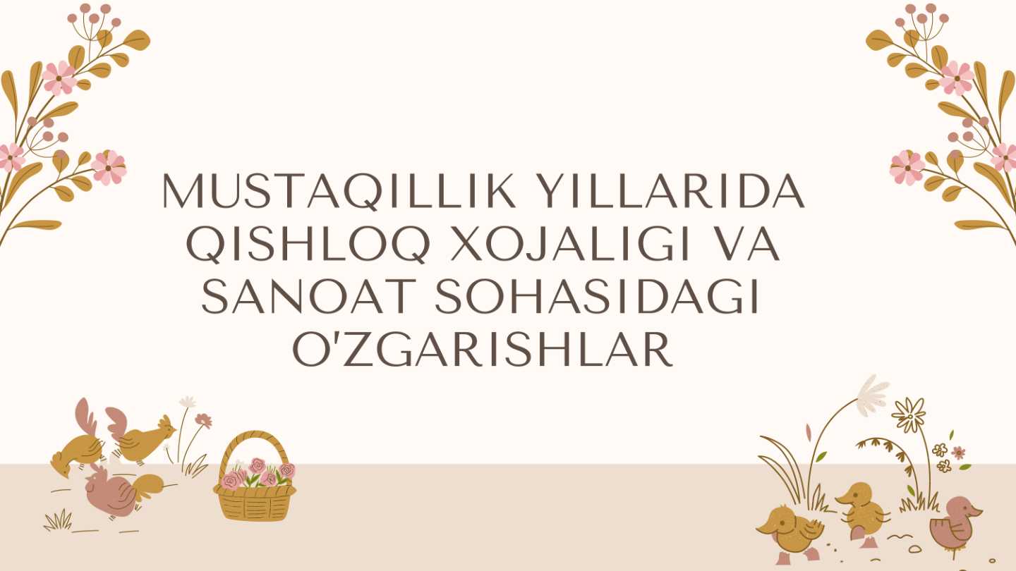 Mustaqillik yillarida qishloq xoʻjaligi va sanoat sohasidagi oʻzgarishlar