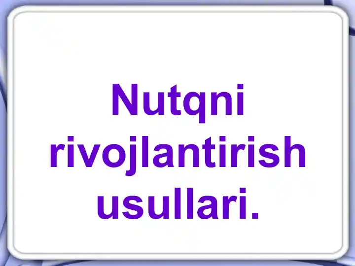 Nutqni Rivojlantirish Usullari
