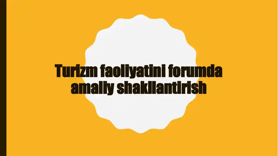 Turizm faoliyatini forumda amaliy shakllantirish