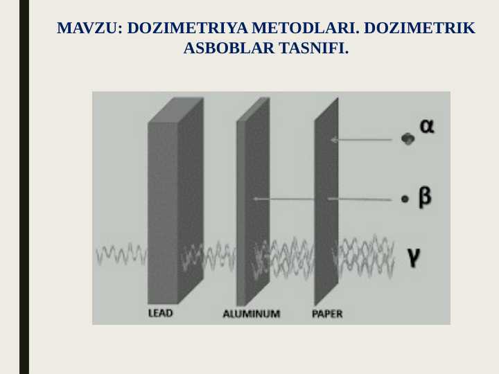 DOZIMETRIYA METODLARI. DOZIMETRIK ASBOBLAR TASNIFI