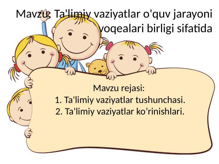 Taʼlim vaziyatlar oʻquv jarayoni voqealar birligi sifatida