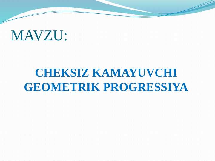 CHEKSIZ KAMAYUVCHI GEOMETRIK PROGRESSIYA