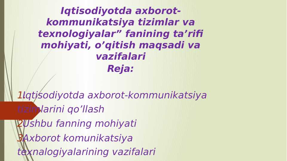 Iqtisodiyotda axborot-kommunikatsiya tizimlar va texnologiyalar” fanining ta’rifi mohiyati, o’qitish maqsadi va vazifalari