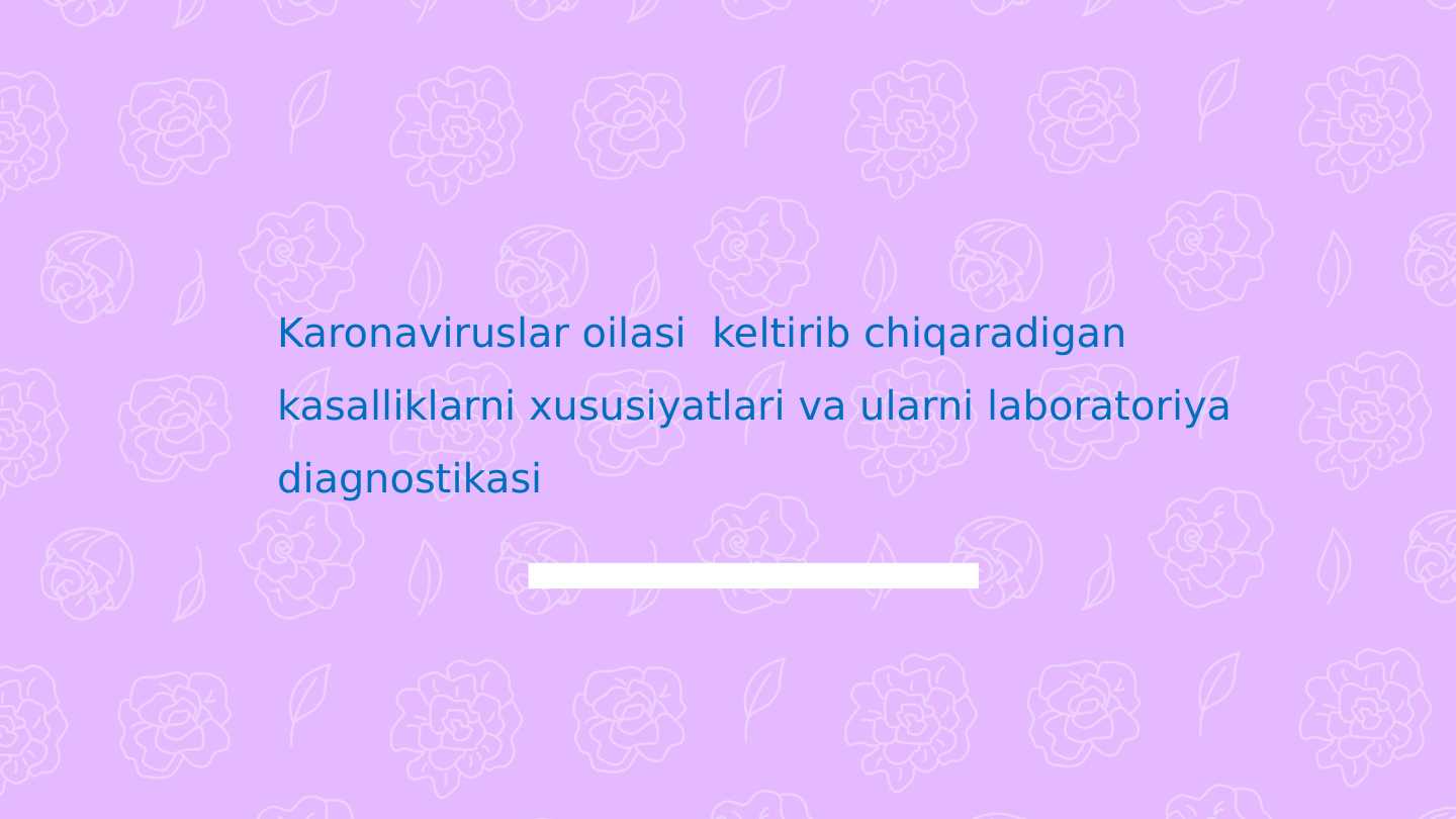 Koronaviruslar keltirib chiqaradigan kasalliklar xususiyatlari laboratoriya diagnostikasi