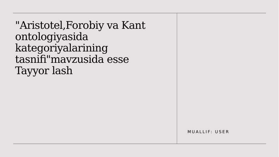 "Aristotel,Forobiy va Kant ontoogiyasida kategoriyalarining tasnifi"mavzusida esse Tayyor lash