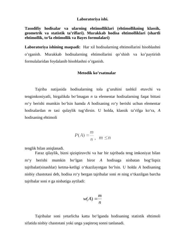 Tasodifiy hodisalar va ularning ehtimolliklari (ehtimollikning klassik, geometrik va statistik ta’riflari). Murakkab hodisa ehtimolliklari (shartli ehtimollik, to‘la ehtimollik va Bayes formulalari)