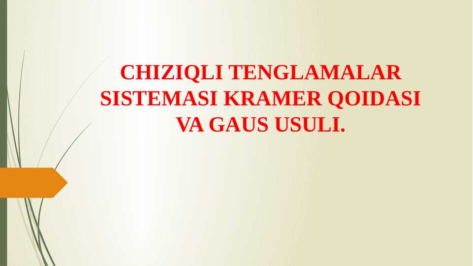CHIZIQLI TENGLAMALAR SISTEMASI KRAMER QOIDASI VA GAUS USULI.