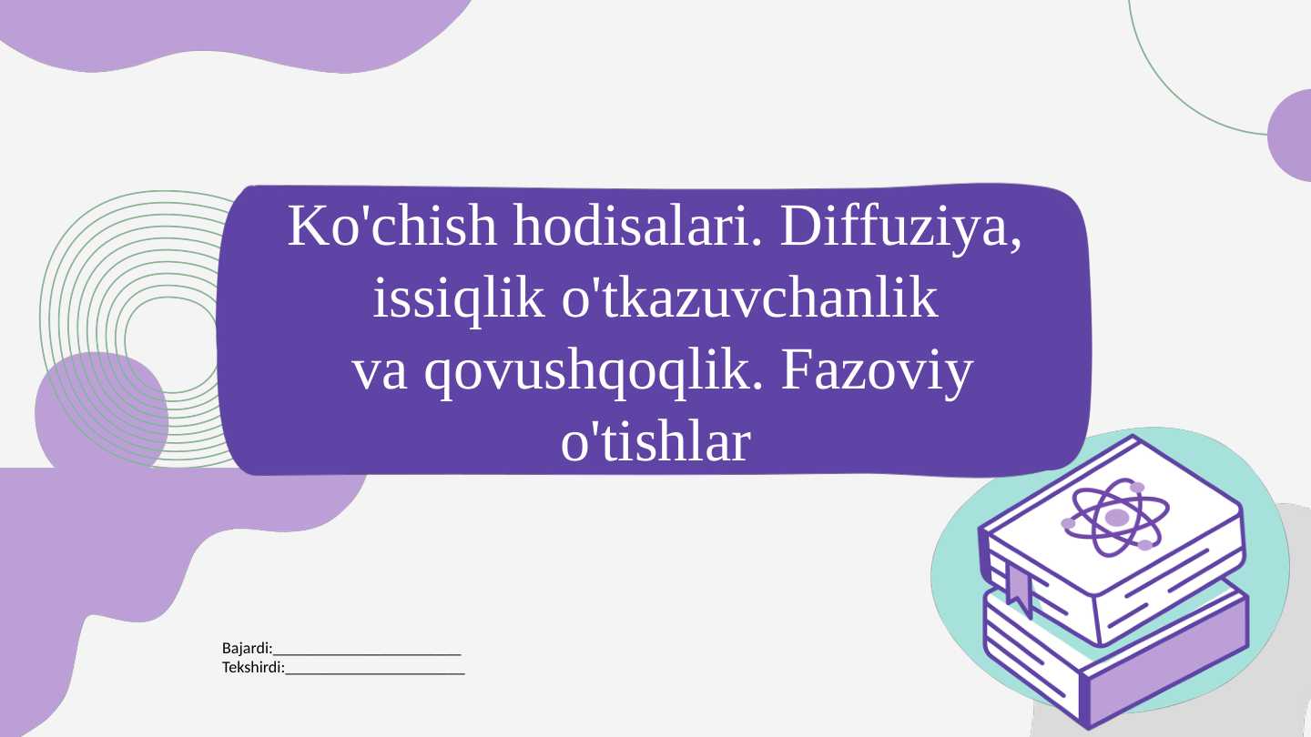 Ko'chish hodisalari. Diffuziya, issiqlik o'tkazuvchanlik  va qovushqoqlik. Fazoviy o'tishlar
