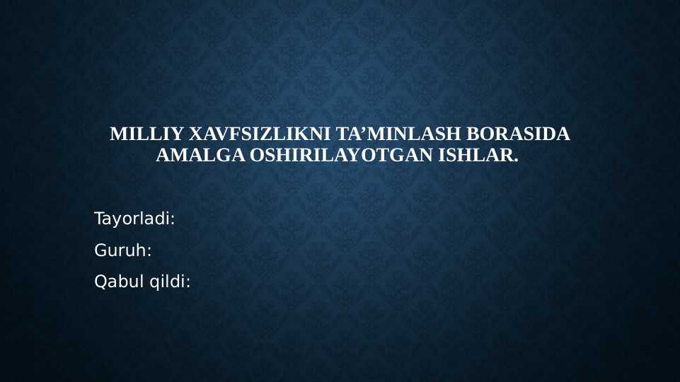 Milliy xavfsizlikni ta’minlash borasida amalga oshirilayotgan ishlar