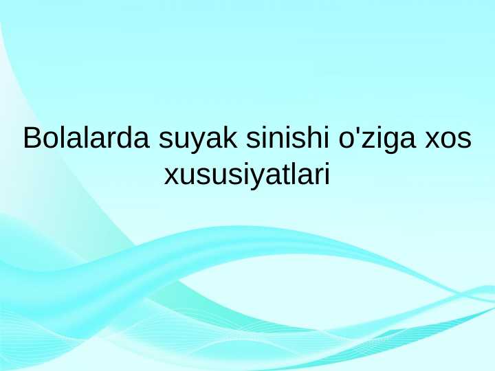 Bolalarda suyak sinishi o'ziga xos xususiyatlari