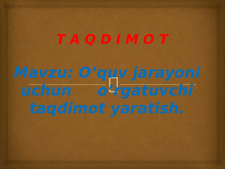 O'quv jarayoni uchun o'rgatuvchi taqdimot yaratish.