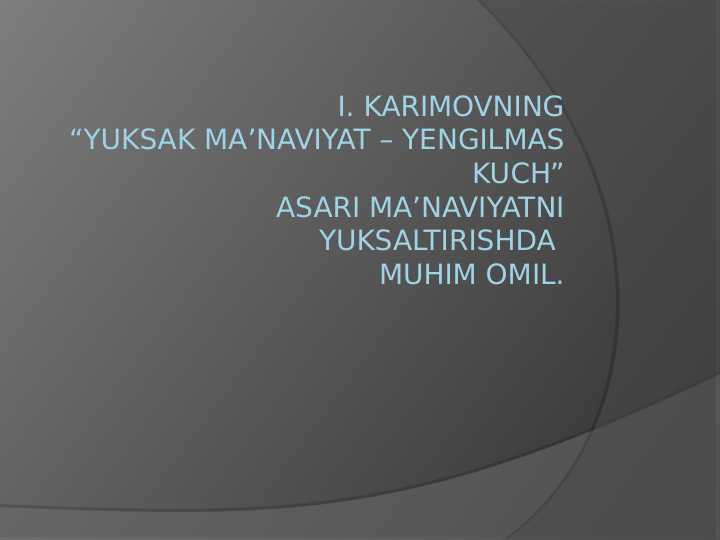 I. Karimovning “Yuksak ma’naviyat – yengilmas kuch” asari ma’naviyatni yuksaltirishda muhim omil.