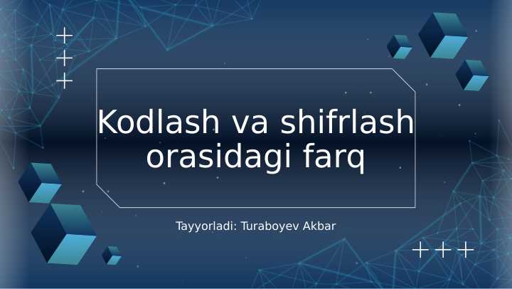 Kodlash va shifrlash orasidagi farq.