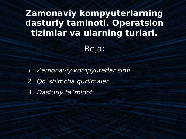 Zamonaviy kompyuterlarning dasturiy taminoti. Operatsion tizimlar va ularning turlari.