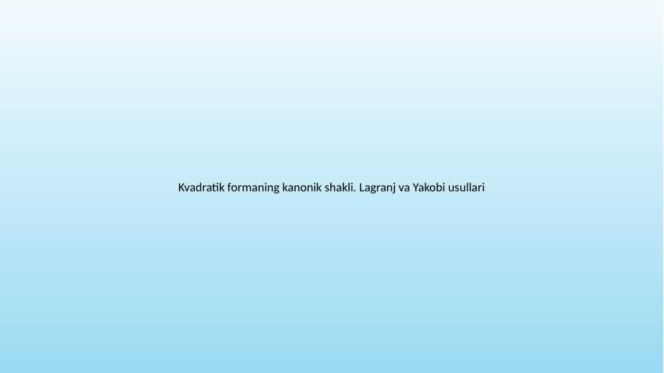 Kvadratik formaning kanonik shakli. Lagranj va Yakobi usullari 50