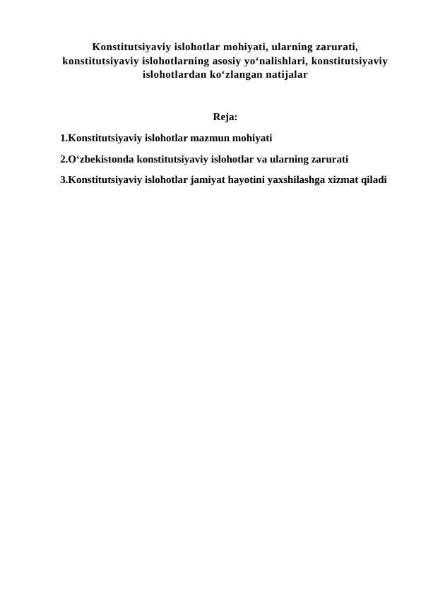 Konstitutsiyaviy islohotlar mohiyati, ularning zarurati, konstitutsiyaviy islohotlarning asosiy yo‘nalishlari, konstitutsiyaviy islohotlardan ko‘zlangan natijalar