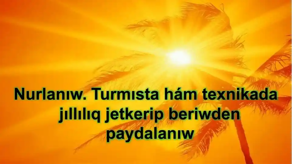 Nurlanıw. Turmısta hám texnikada jıllılıq jetkerip beriwden paydalanıw