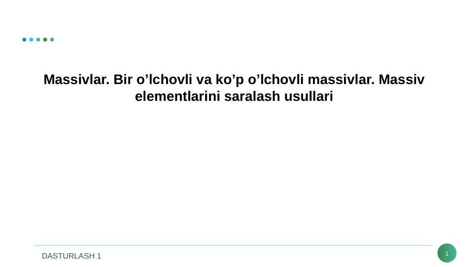 Bir o'lchovli va ko'p o'lchovli massivlar. Massiv elementlarini saralash usullari.