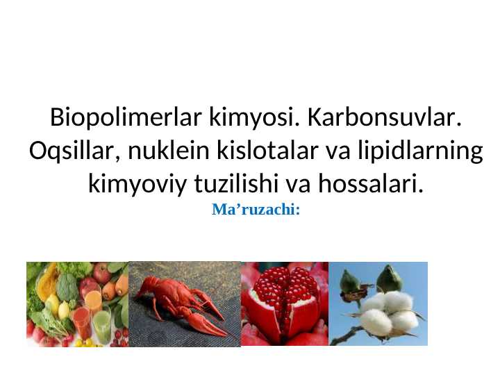 Biopolimerlar kimyosi. Karbonsuvlar. Oqsillar, nuklein kislotalar va lipidlarning kimyoviy tuzilishi va hossalari.