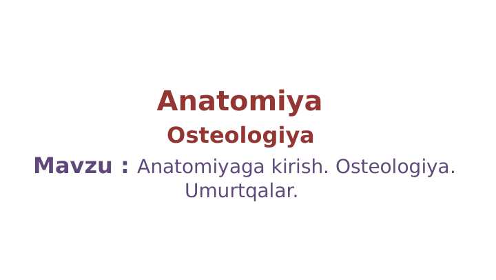 Anatomiyaga kirish. Osteologiya. Umurtqalar.