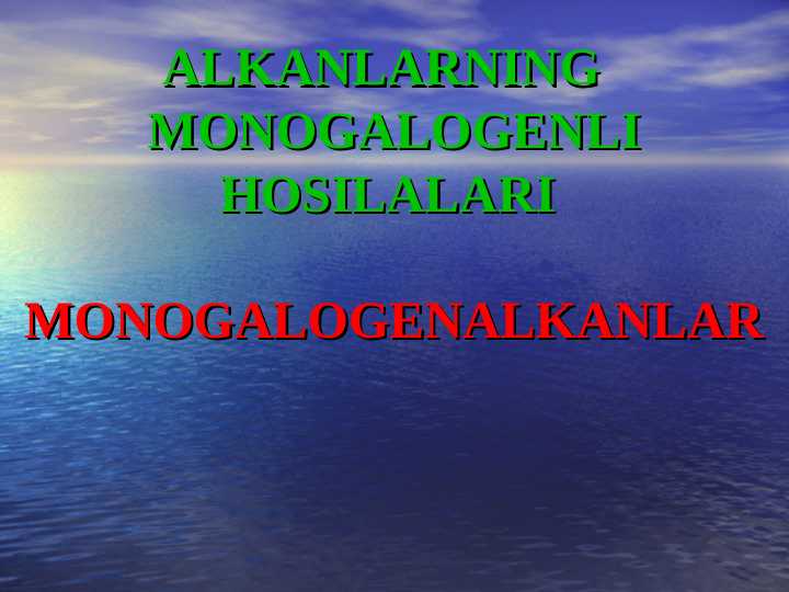 ALKANLARNING   MONOGALOGENLI HOSILALARI   MONOGALOGENALKANLAR