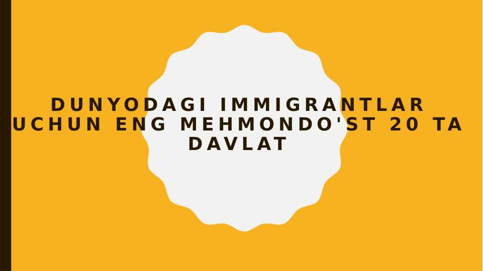 Dunyodagi immigrantlar uchun eng mehmondo'st 20 ta davlat va Fuqarolik olish deyarli imkonsiz bo‘lgan 8  davlatlar