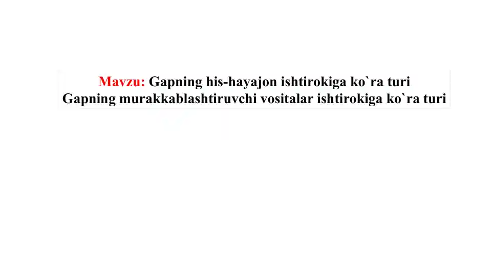 Gapning his-hayajon ishtirokiga ko`ra turi Gapning murakkablashtiruvchi vositalar ishtirokiga ko`ra turi