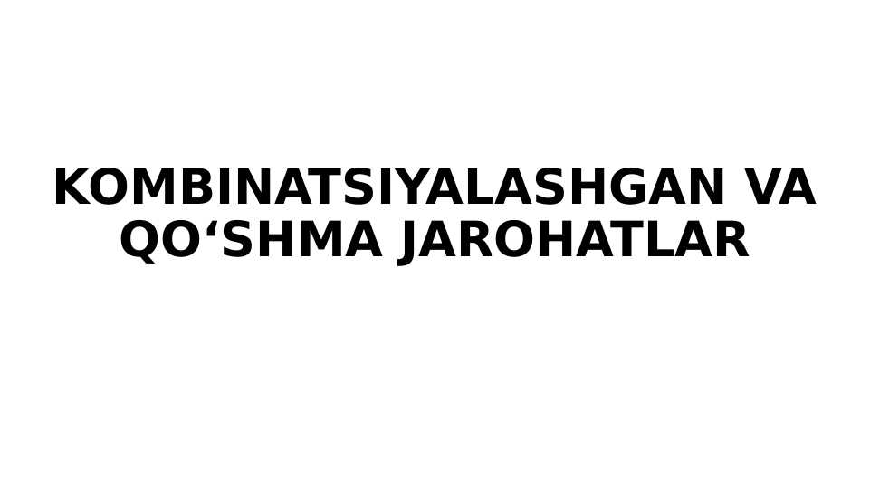Kombinatsiyalashgan va qo‘shma jarohatlar