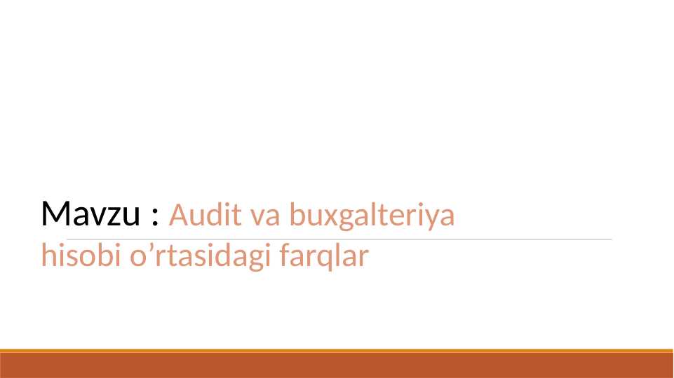 Audit va buxgalteriya hisobi o’rtasidagi farqlar pptx
