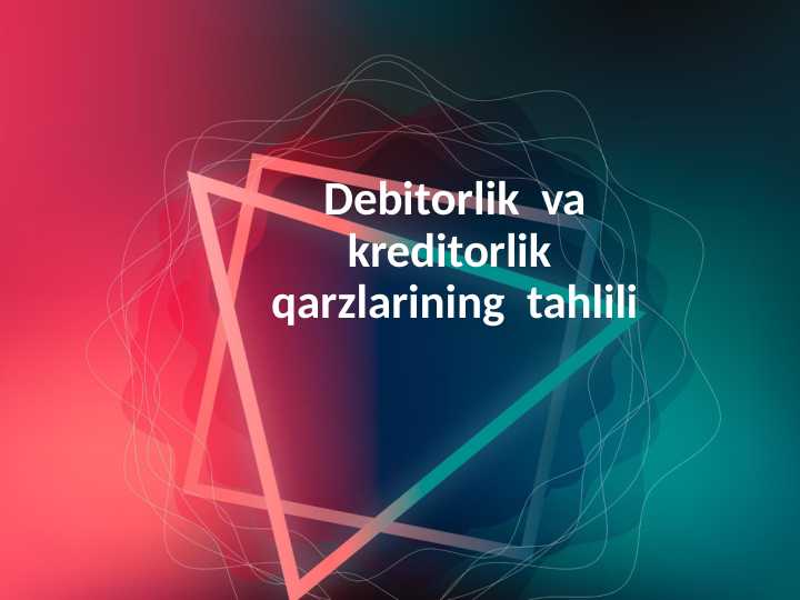 Debitorlik  va kreditorlik  qarzlarining  tahlili