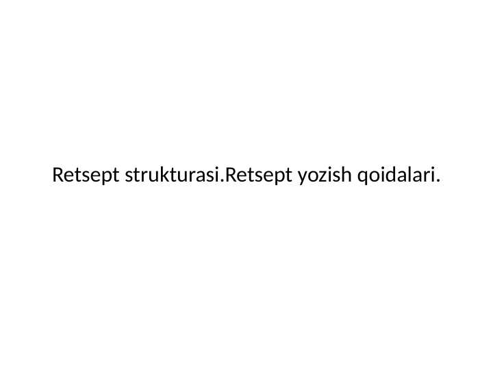 Retsept strukturasi 
retsept yozish qoidalari