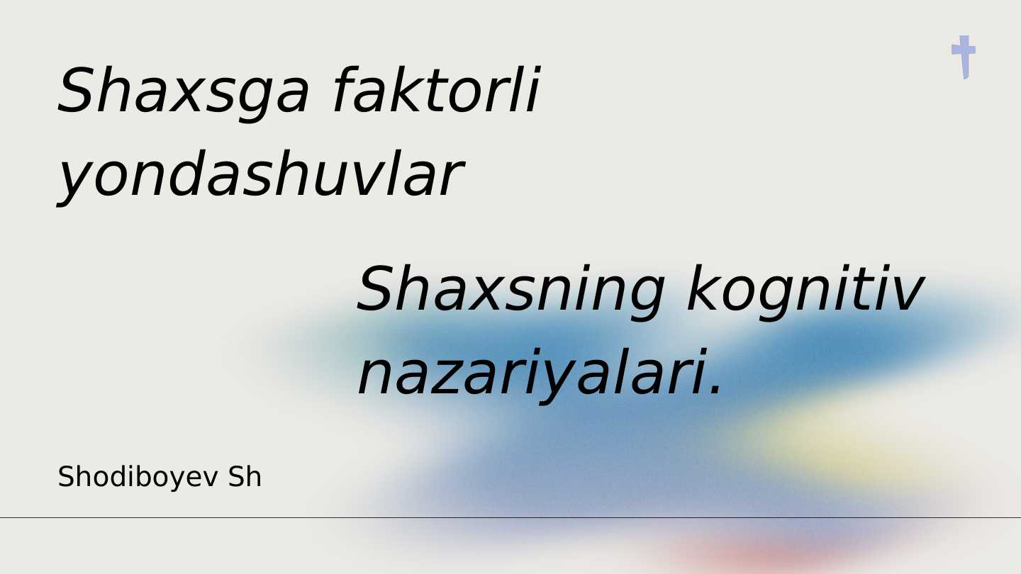 Shaxsga faktorli yondashuvlar . Shaxsning kognitiv nazariyalari.