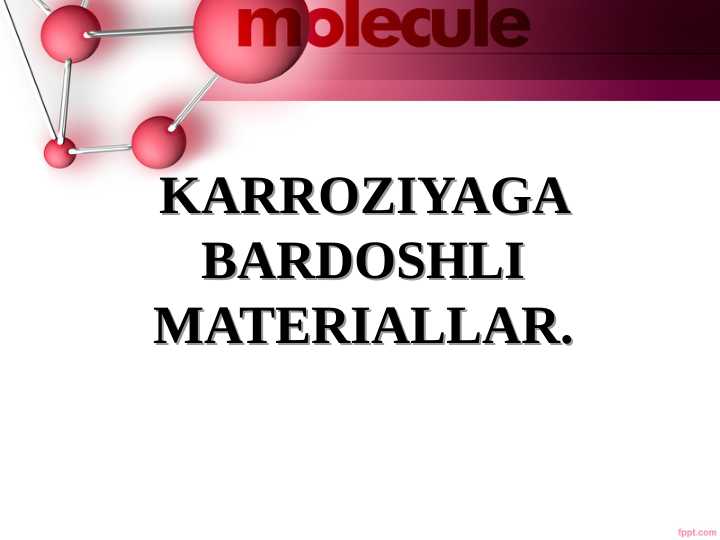 KARROZIYAGA BARDOSHLI MATERIALLAR.