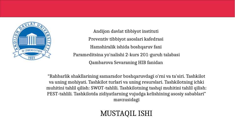 Rahbarlik shakllarining samarador boshqaruvdagi o'rni va ta'siri. Tashkilot va uning mohiyati. Tashkilot turlari va uning resurslari. Tashkilotning ichki muhitini tahlil qilish: SWOT-tahlili. Tashkilotning tashqi muhitini tahlil qilish: PEST-tahlili. Tashkilotda zidiyatlarning vujudga kelishining asosiy sabablari