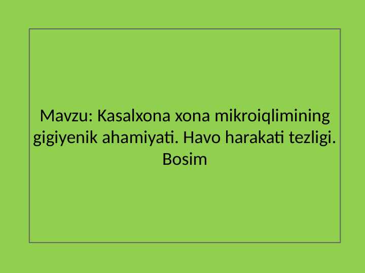 Kasalxona xona mikroiqlimining gigiyenik ahamiyati. Havo harakati tezligi. Bosim